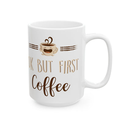 Ok But First Coffee White Mug, (11oz, 15oz)