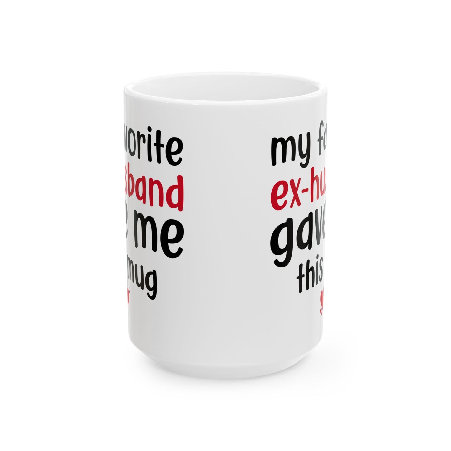My Favorite Ex-Husband Gave This Mug White Mug, (11oz, 15oz)