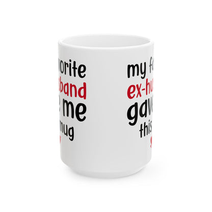 My Favorite Ex-Husband Gave This Mug White Mug, (11oz, 15oz)