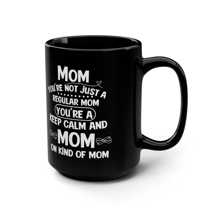 Mom, You're Not Just a Regular Mom - Keep Calm and Mom On Mug