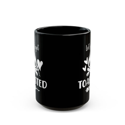 Let’s Get Toasted Ceramic Mug, (11oz, 15oz)