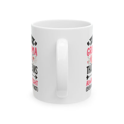 I m a Grandma That Means I m Always Right Even When I m Not White Mug, (11oz, 15oz)