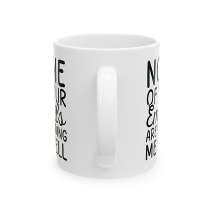 Non of you Ceramic Mug, (11oz, 15oz)