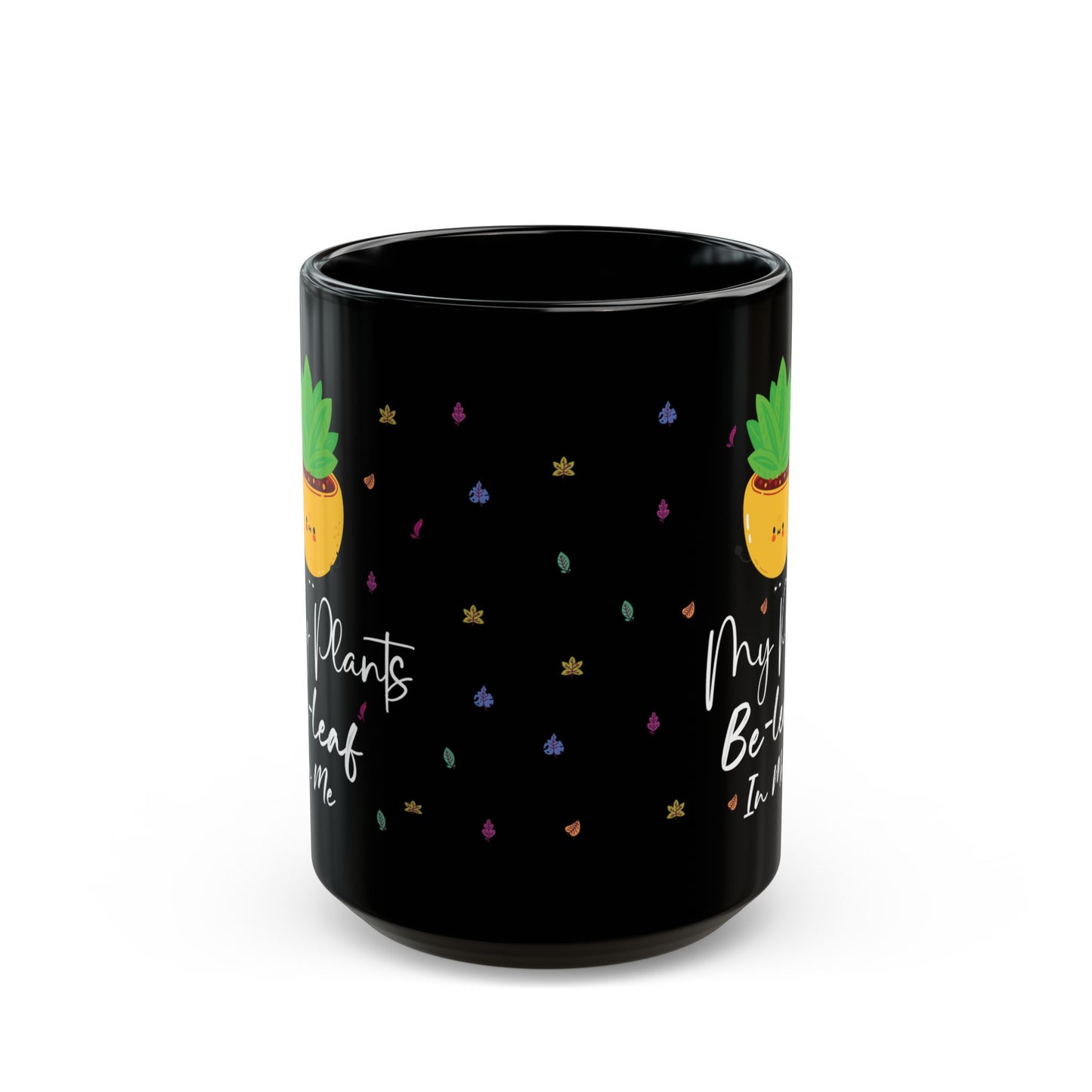 Give a Gift to a Plant Enthusiast – My Plants Be-leaf in Me Mug Black Ceramic Coffee Cup