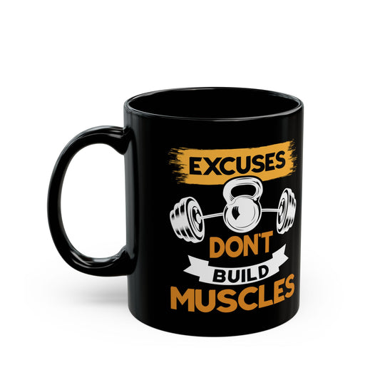 Excuses Don't Build Muscles Black Mug (11oz, 15oz)