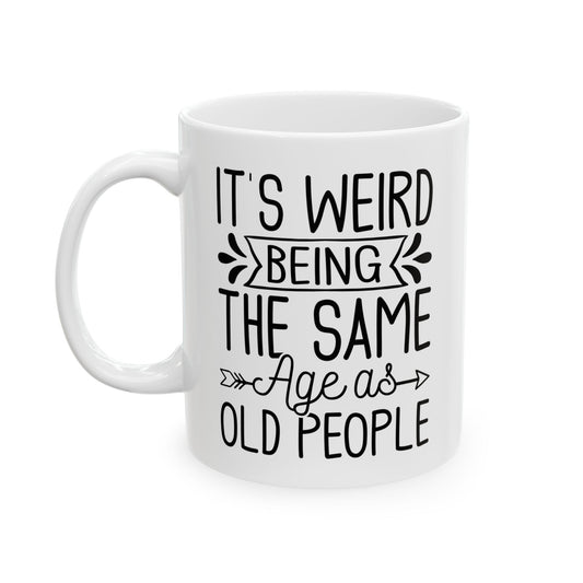 It's Weird Being The Same Age As Old People