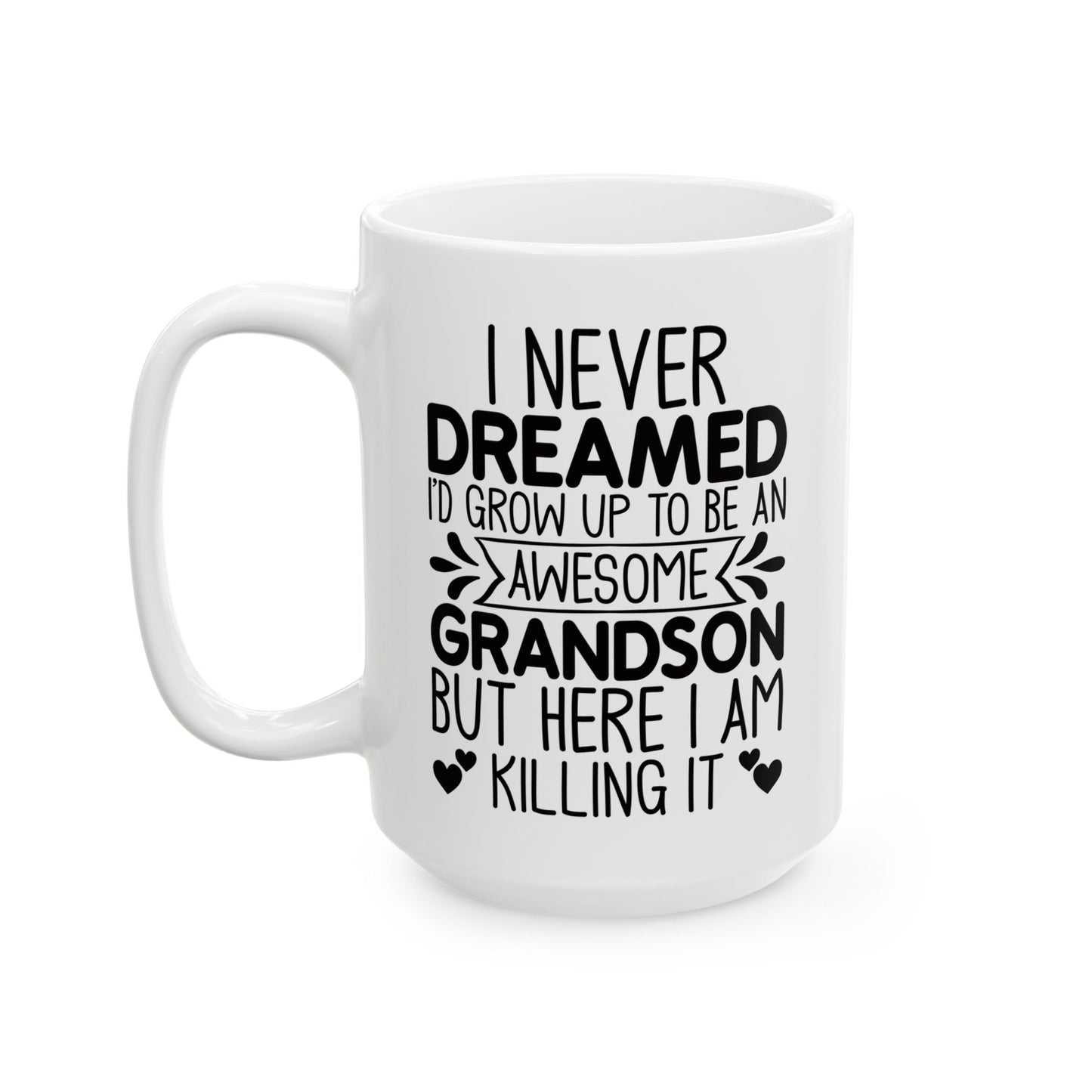 I NEVER DREAMED Ceramic Mug, (11oz, 15oz)