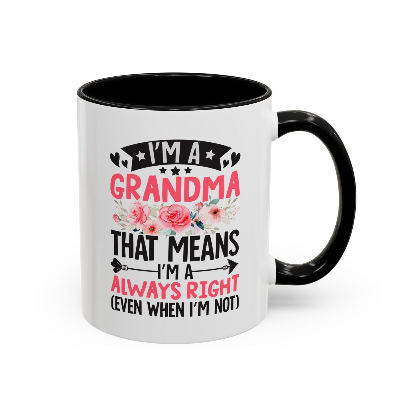 I m a Grandma That Means I m Always Right Even When I m Not Coffee Mug (11, 15oz)