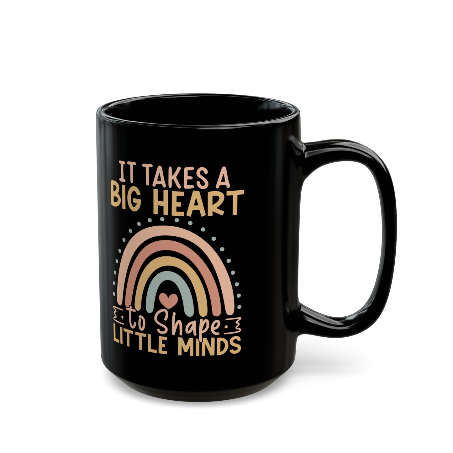 It Takes a Big Heart to Shape Little Minds Black Mug (11oz, 15oz)