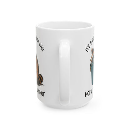 It's called a trash can not a trash cannot, white Mug, (11oz, 15oz)