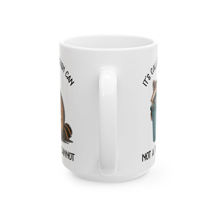 It's called a trash can not a trash cannot, white Mug, (11oz, 15oz)