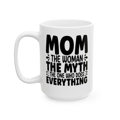Mom The Woman The Myth The One Who Does Everything White Mug, (11oz, 15oz)