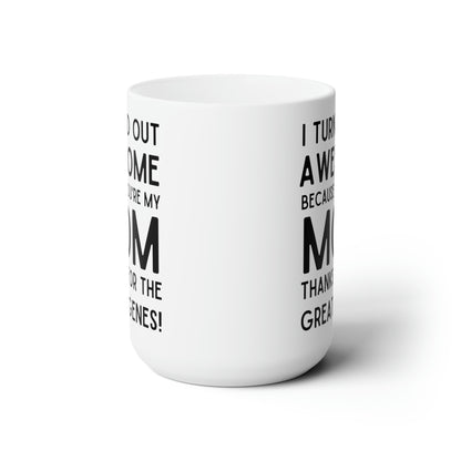 Funny Mom Mug – I Turned Out Awesome Thanks to You Mother's Day Gift