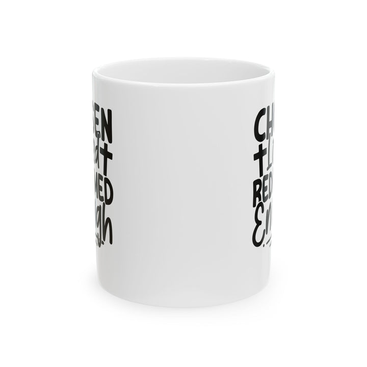 Chosen. Loved. Redeemed. Enough White Mug, (11oz, 15oz)