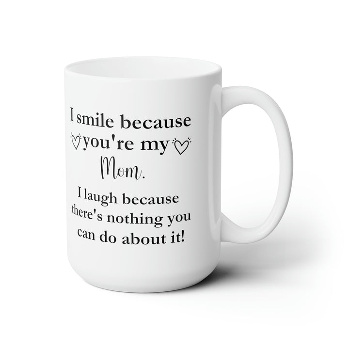 Funny Mom Tall Coffee Mug – I Smile Because You're My Mom