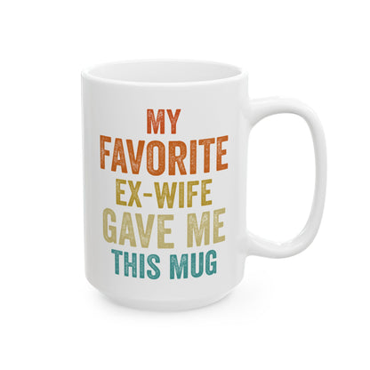 My Favorite Ex-Wife Gave Me This Mug White Mug, (11oz, 15oz)