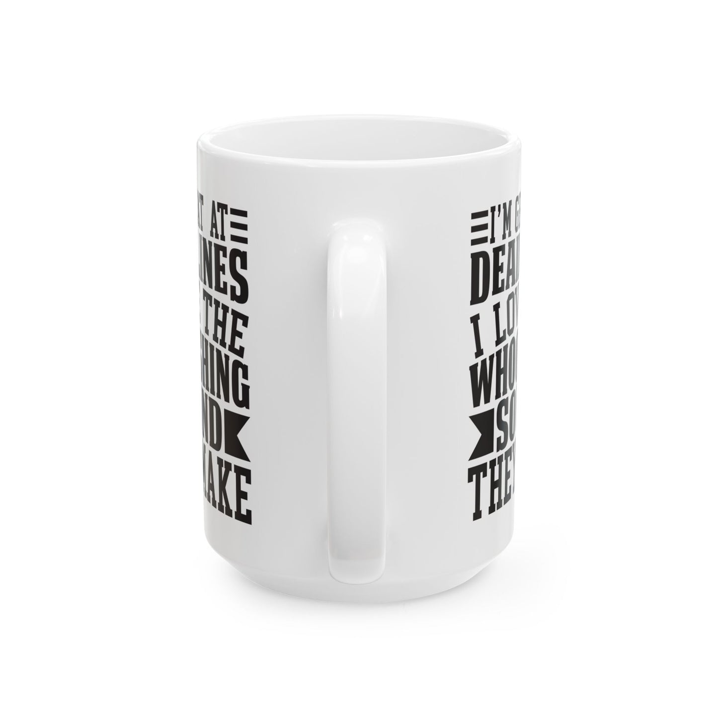 I m Great at Deadlines  I Love the Whooshing Sound They Make White Mug, (11oz, 15oz)