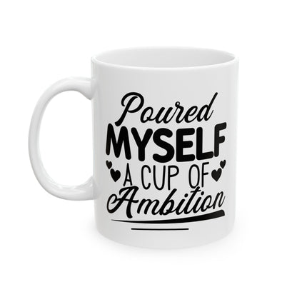 Poured Myself A Cup Of Ambition