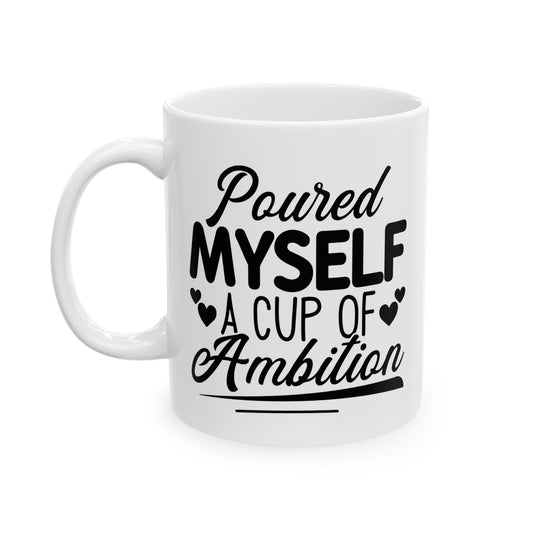 Poured Myself A Cup Of Ambition