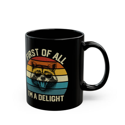 First Of All I'm A Delight, Black Mug (11oz, 15oz)