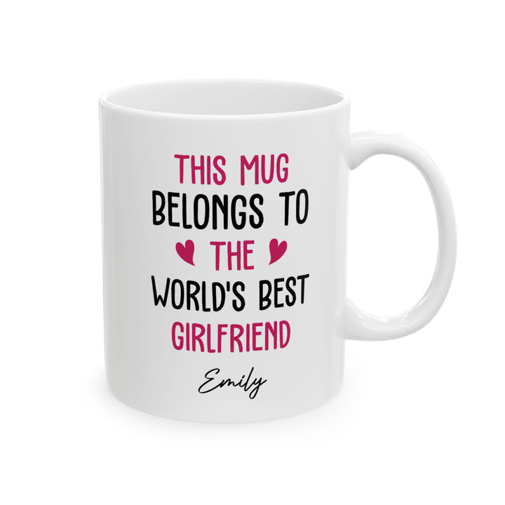 Personalized Mug for Girlfriend – This Mug Belongs to the World's Best Girlfriend Custom Name Gift Idea for Her