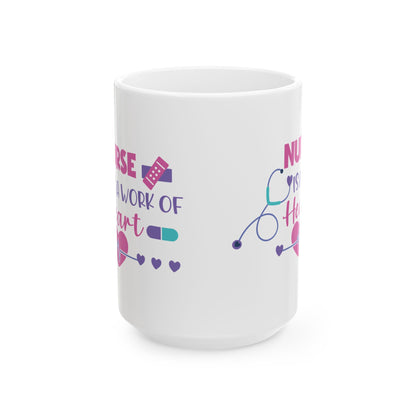 Nurse is a Work of Heart Mug – Heartwarming Gift for Nurses