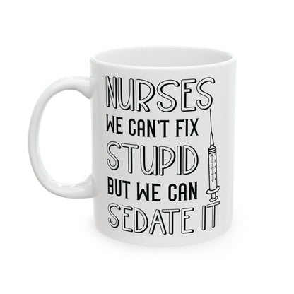 Nurses We Can’t Fix Stupid Mug – A Humorous Gift for Nurses