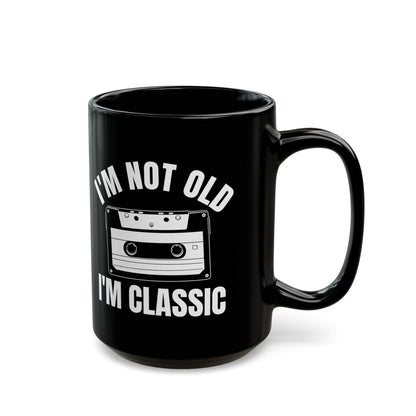 1. I_m Not Old I_m Classic Casset Black Mug (11oz, 15oz)
