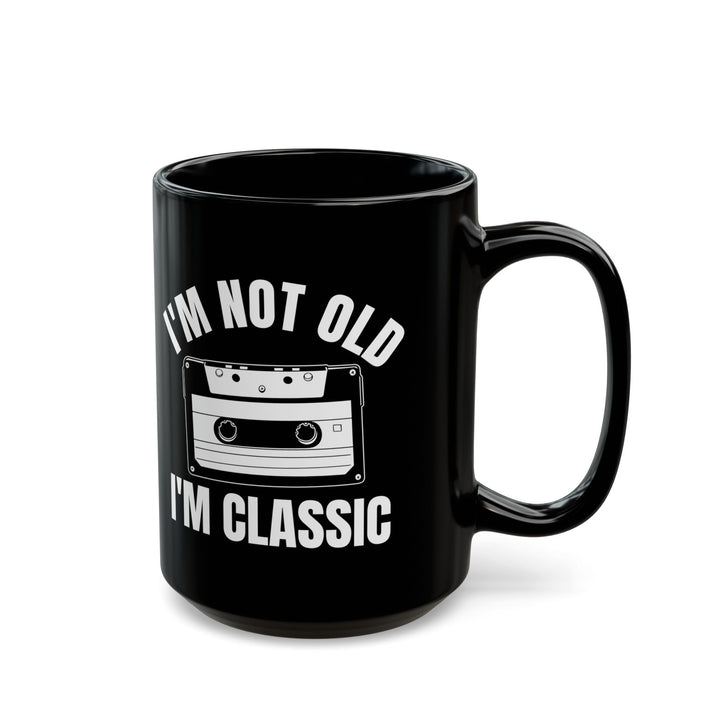 1. I_m Not Old I_m Classic Casset Black Mug (11oz, 15oz)