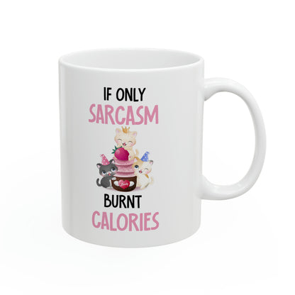 Sarcasm and Kittens Coffee Mug – Cute If Only Sarcasm Burnt Calories Mug for Cat Lovers