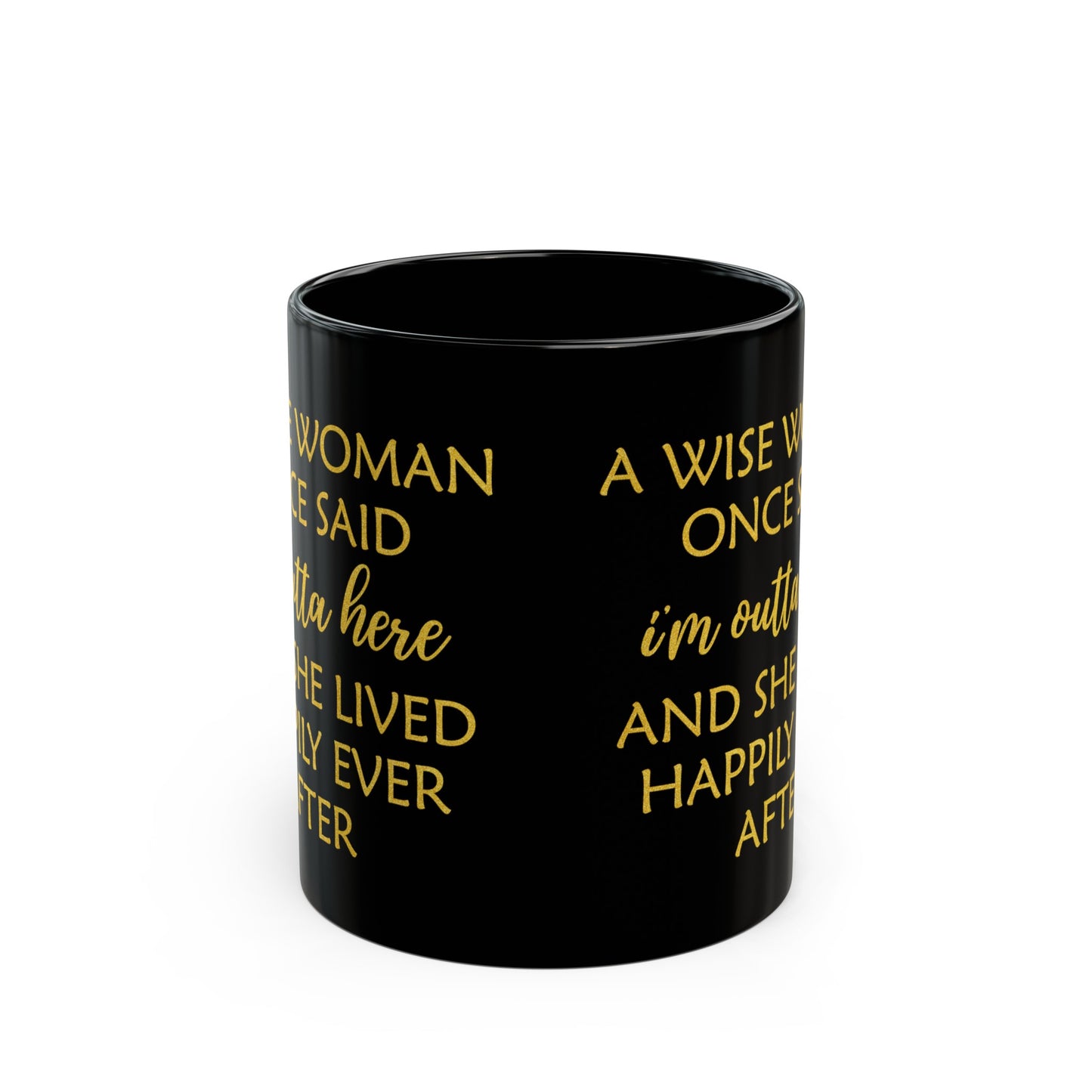 A Wise Woman Once Said I'm Outta Here Mug – Black with Gold Lettering