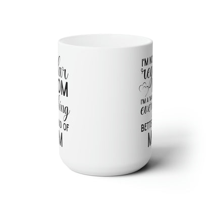 Funny Mom Coffee Mug – Not a Regular Mom, a Make Everything Better Mom