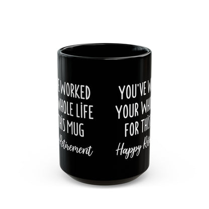 You've Worked Your Whole Life for This Mug – Happy Retirement Gift