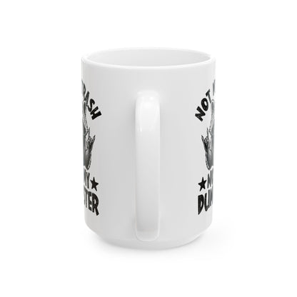 Not My Trash Not My Dumpster White Mug, (11oz, 15oz)