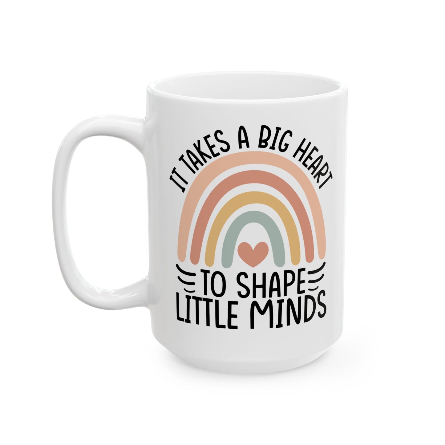 It Takes A Big Heart To Shape Little Minds White Mug, (11oz, 15oz)
