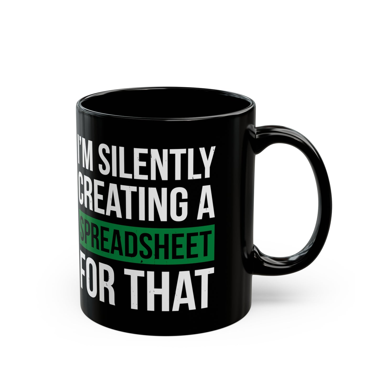 I'm Silently Creating a Spreadsheet for That – Funny Black Coffee Mug for Excel Lovers