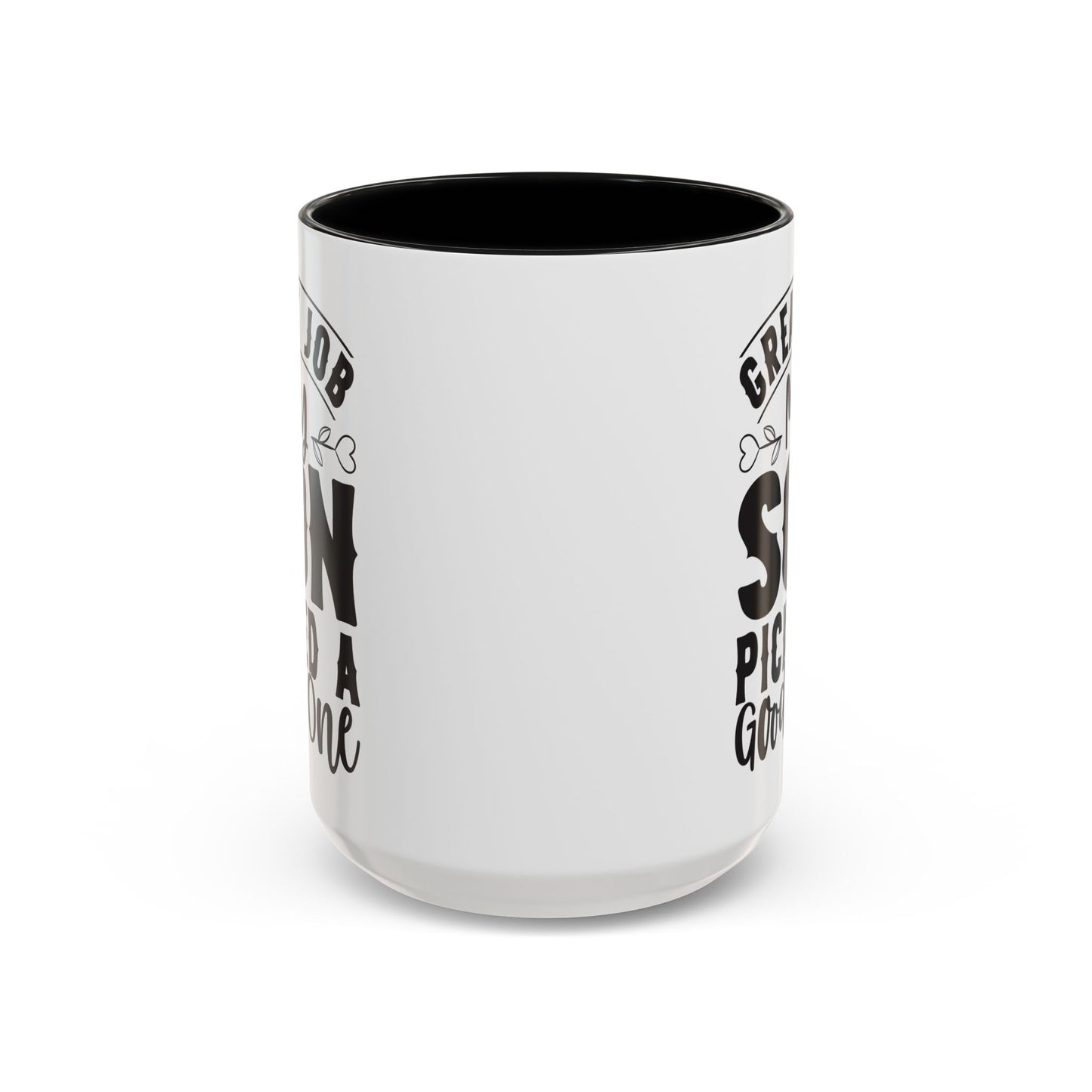 Great Job My Son Picked a Good One Coffee Mug (11, 15oz)