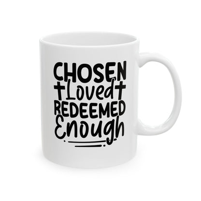 Chosen. Loved. Redeemed. Enough White Mug, (11oz, 15oz)
