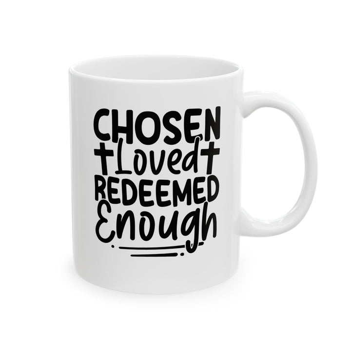 Chosen. Loved. Redeemed. Enough White Mug, (11oz, 15oz)