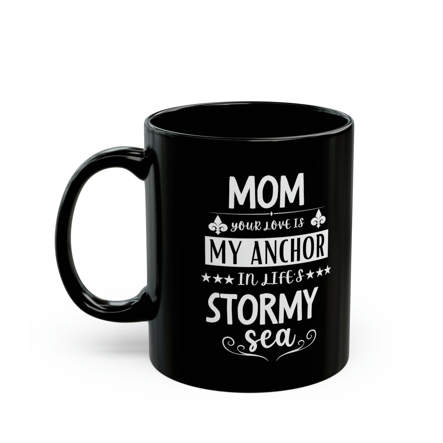 Mom your love is my anchor 11oz Black Mug