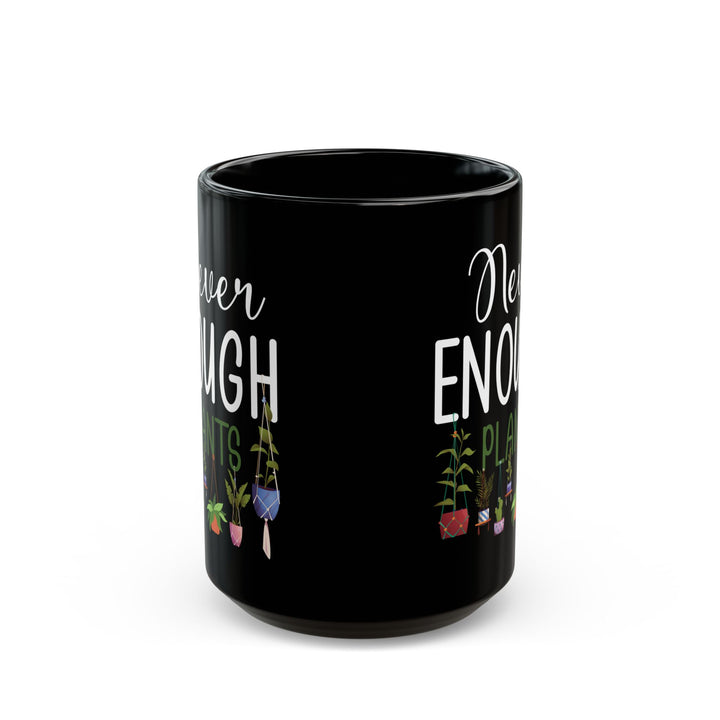 Never Enough Plants Mug – Funny Black Coffee Cup for Gardeners & Plant Addicts