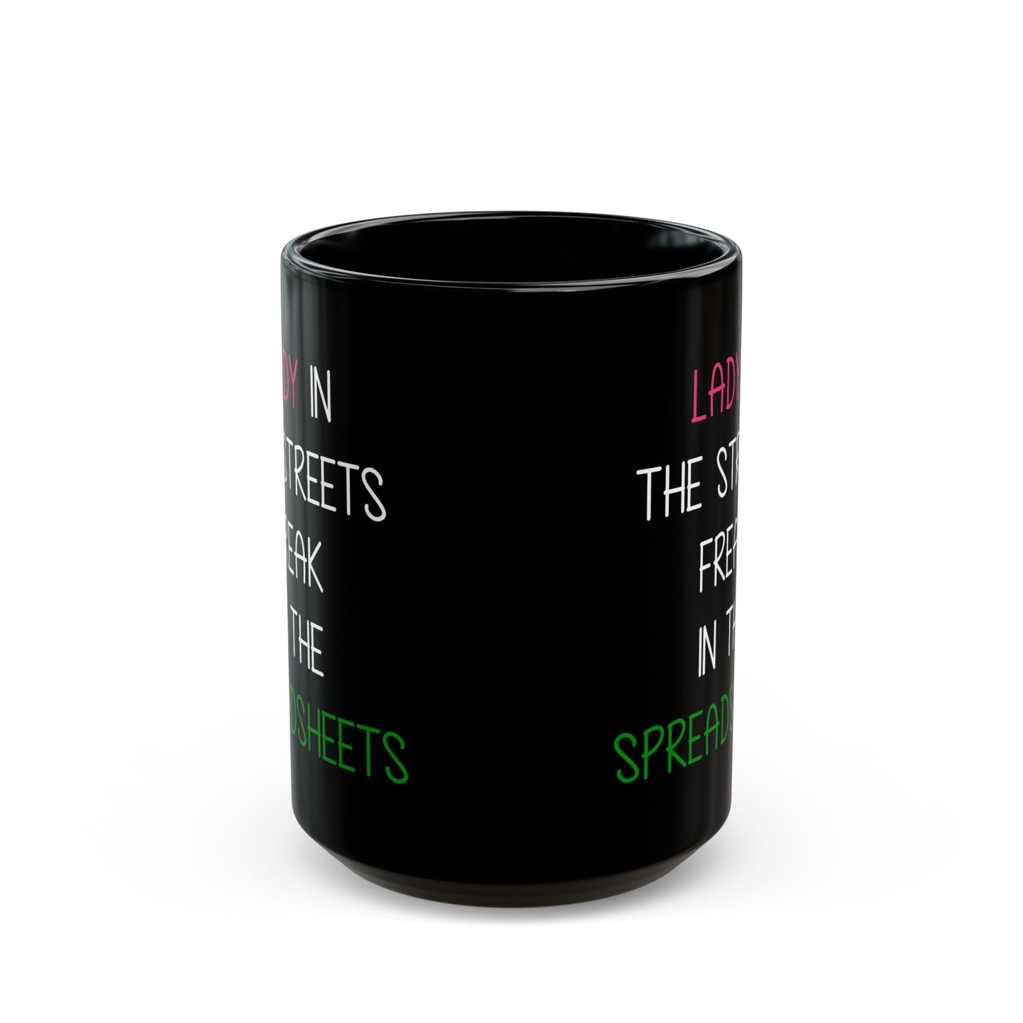 Lady In The Streets Freak In The Spreadsheets Black Mug (11oz, 15oz)