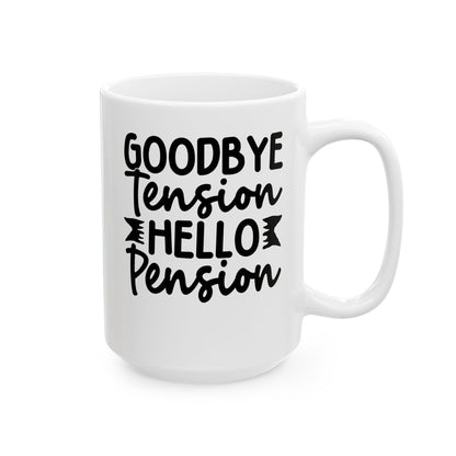Goodbye Tension, Hello Pension White Mug, (11oz, 15oz)