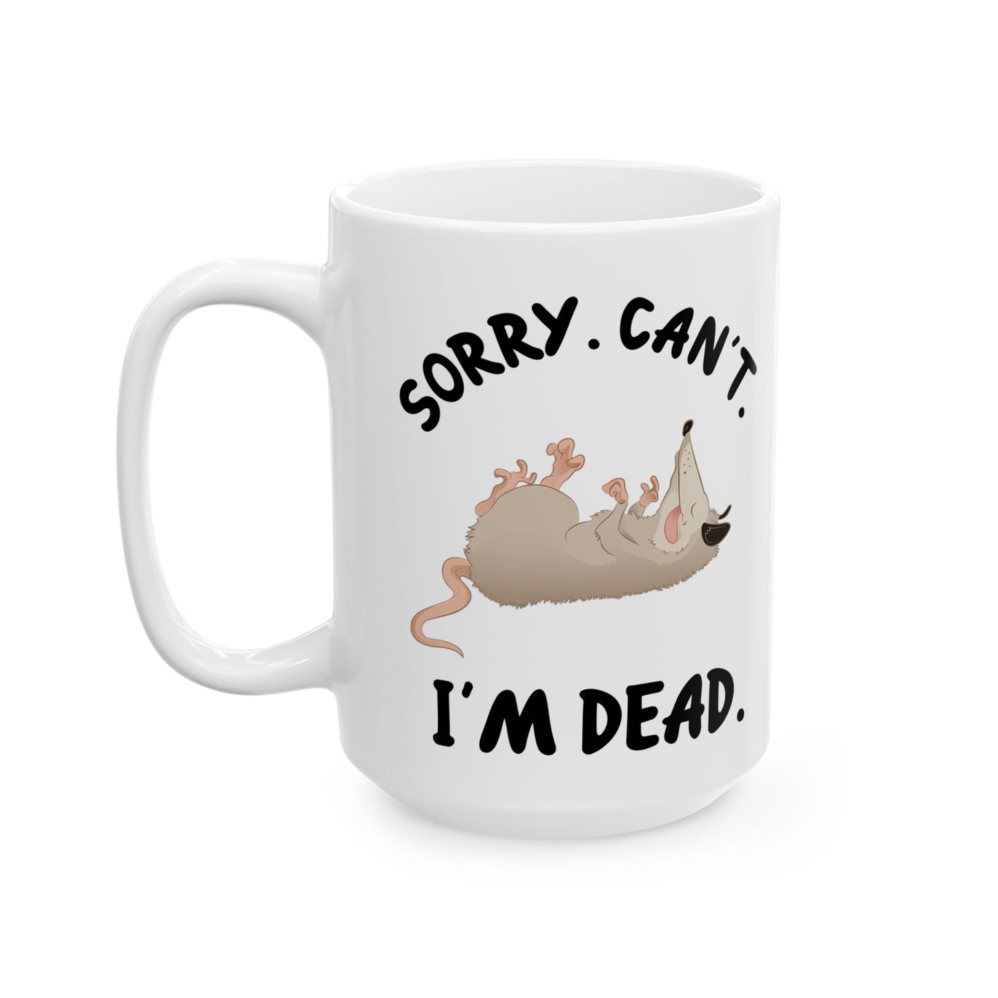 Sorry. Can't I'm Dead, white Mug, (11oz, 15oz)