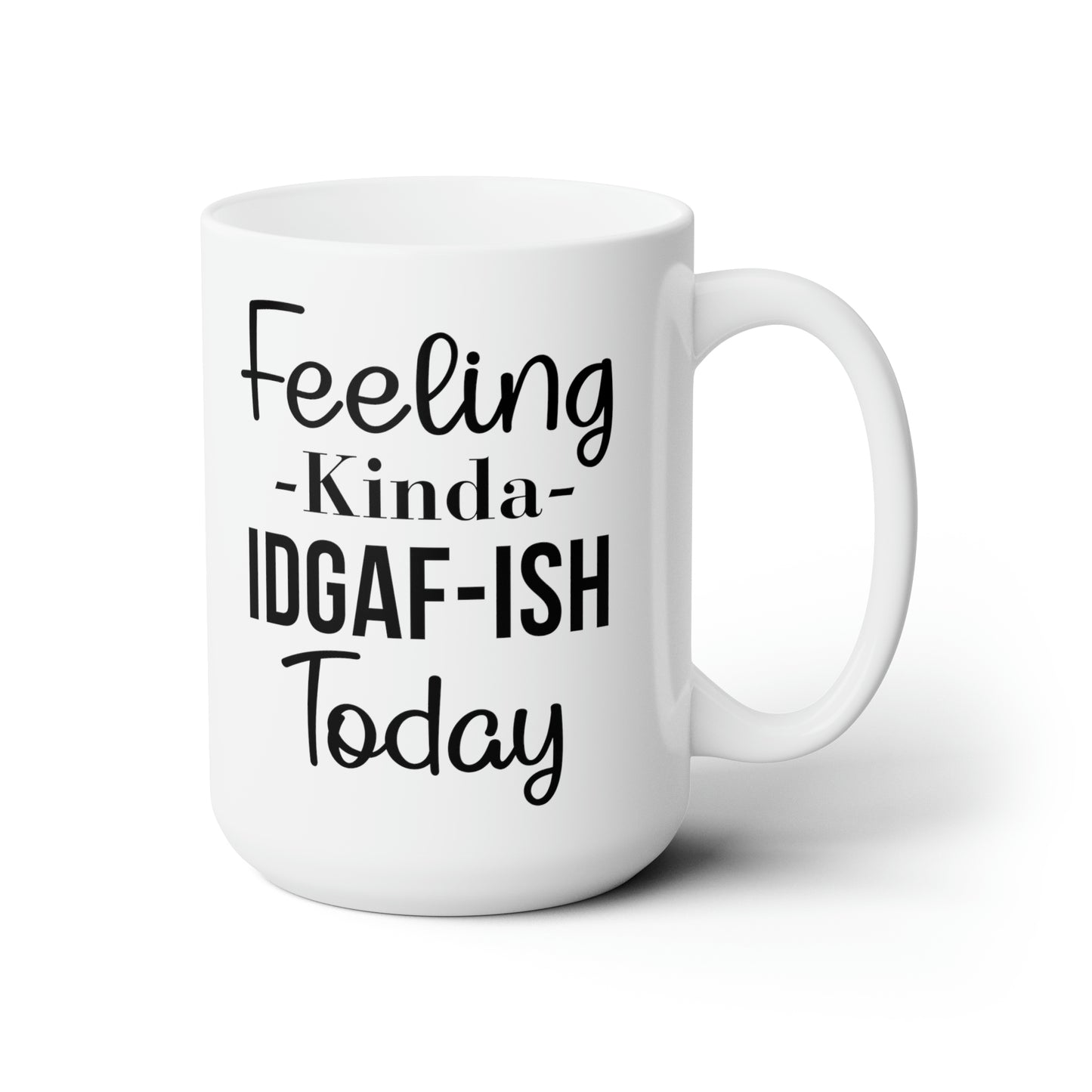 Feeling Kinda IDGAF-ISH Today Mug – Bold and Sassy Coffee Mug for Every Mood