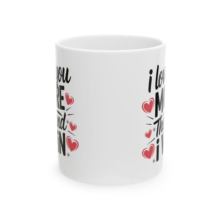 I Love You More The End I Win Mug – Bold Black Text with Hearts – Cute Romantic Gift