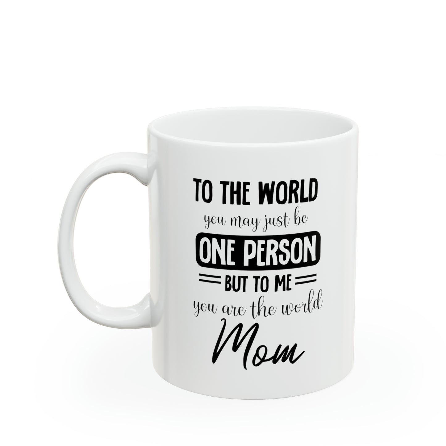 To the world one person 11oz white Mug