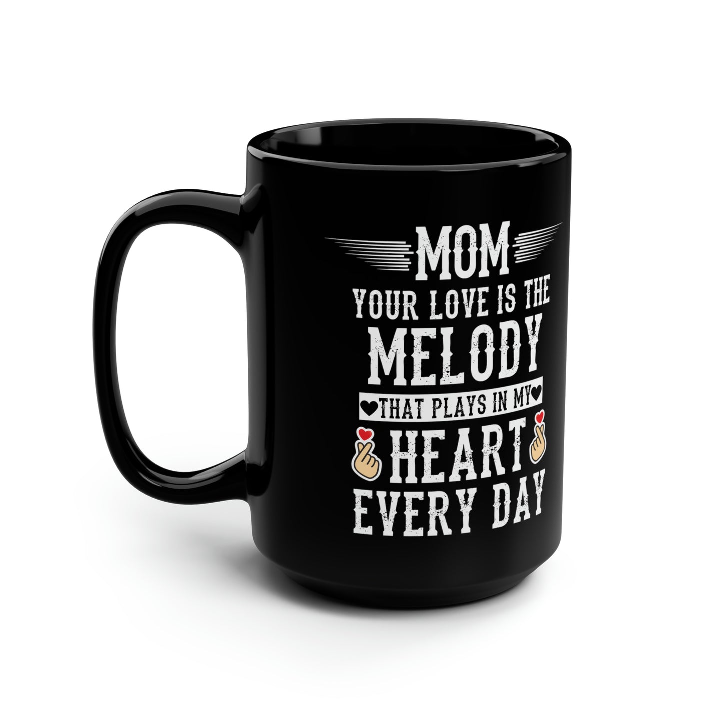 Mom your love is melody 15oz Black Mug