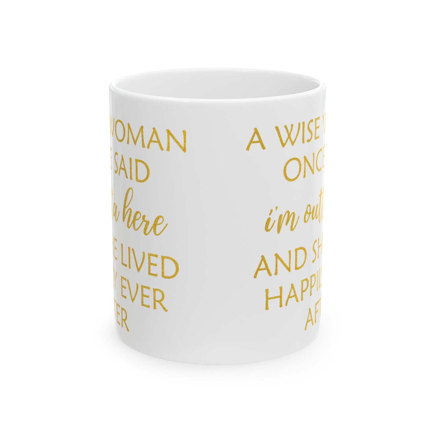 A Wise Woman Once Said I'm Outta Here Mug – White with Gold Lettering
