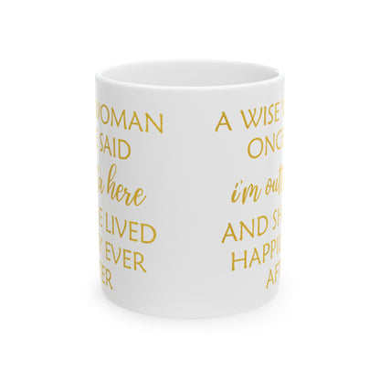 A Wise Woman Once Said I'm Outta Here Mug – White with Gold Lettering